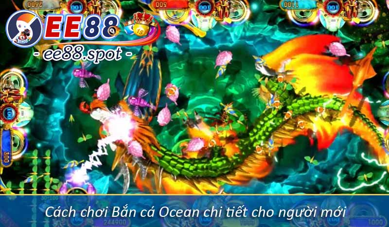 Bắn cá ocean và kinh nghiệm chơi dễ thắng lớn tại EE88.spot 8 Cách chơi Bắn cá Ocean chi tiết cho người mới