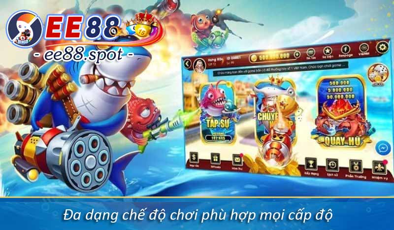 Cách Chơi Bắn Cá H5 Thắng Trăm Triệu Từ Cao Thủ EE88 5 Đa dạng chế độ chơi phù hợp mọi cấp độ