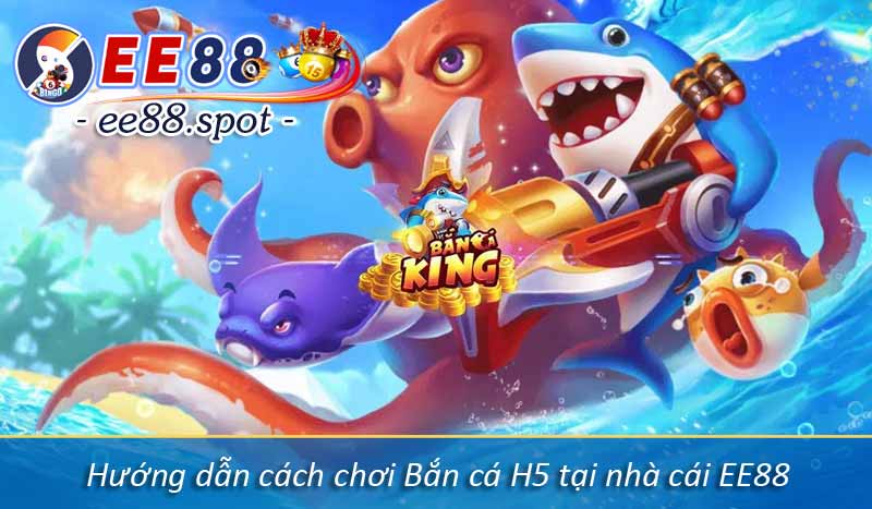 Cách Chơi Bắn Cá H5 Thắng Trăm Triệu Từ Cao Thủ EE88 3 Hướng dẫn cách chơi Bắn cá H5 tại nhà cái EE88
