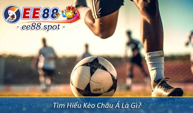 Tìm Hiểu Kèo Châu Á Là Gì?
