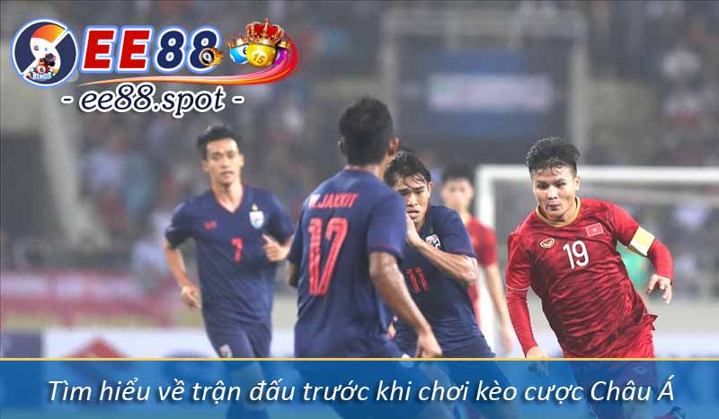 Tìm hiểu về trận đấu trước khi chơi kèo cược Châu Á